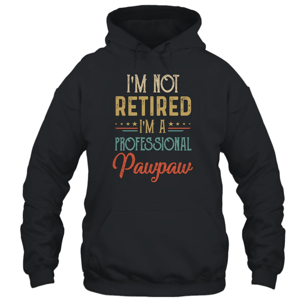 I'm Not Retired A Professional Pawpaw Father Day Vintage Shirt & Hoodie | siriusteestore