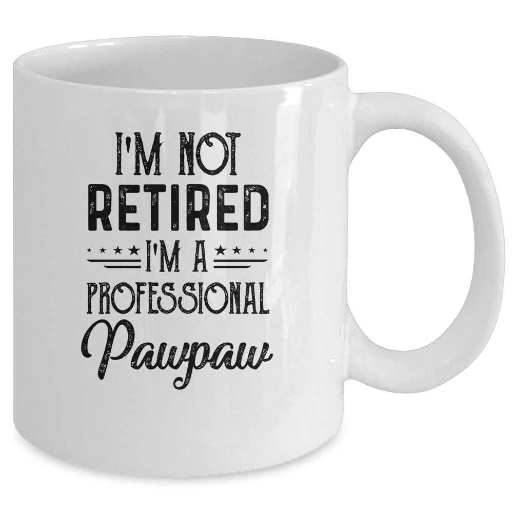 I'm Not Retired A Professional Pawpaw Funny Father Day Mug | siriusteestore