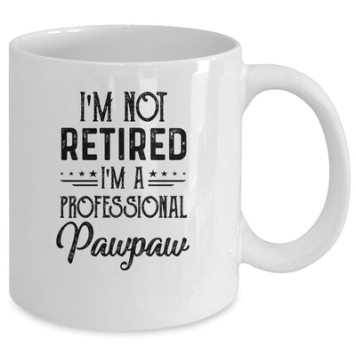 I'm Not Retired A Professional Pawpaw Funny Father Day Mug | siriusteestore