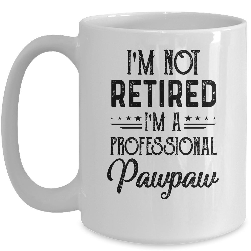 I'm Not Retired A Professional Pawpaw Funny Father Day Mug | siriusteestore