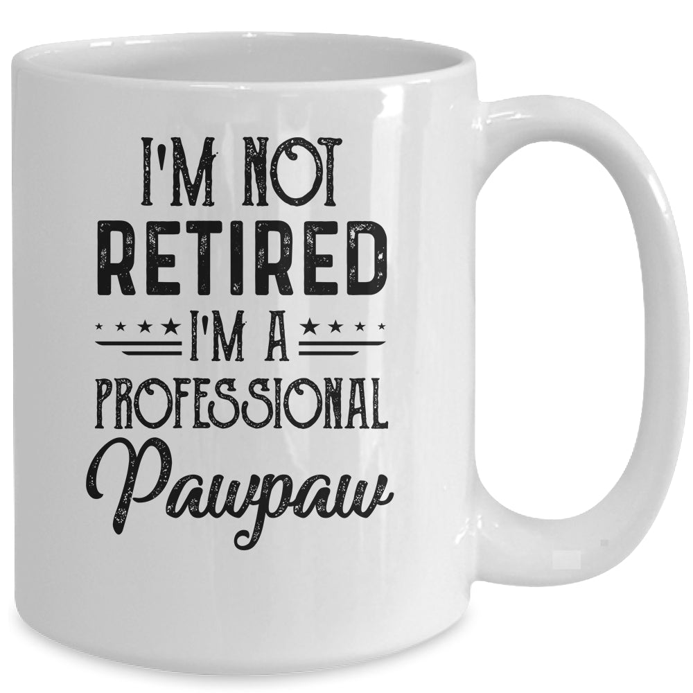 I'm Not Retired A Professional Pawpaw Funny Father Day Mug | siriusteestore