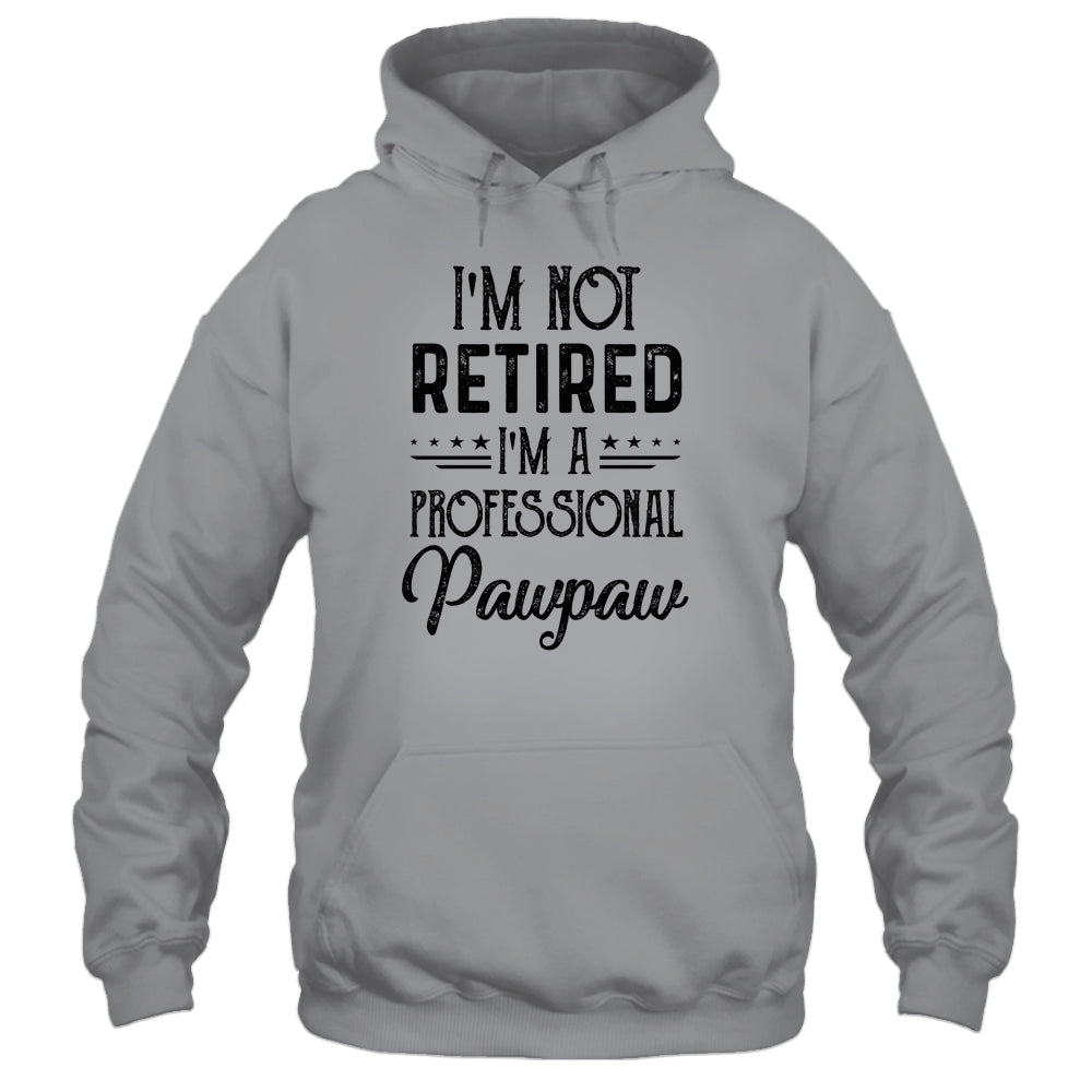 I'm Not Retired A Professional Pawpaw Funny Father Day Shirt & Hoodie | siriusteestore