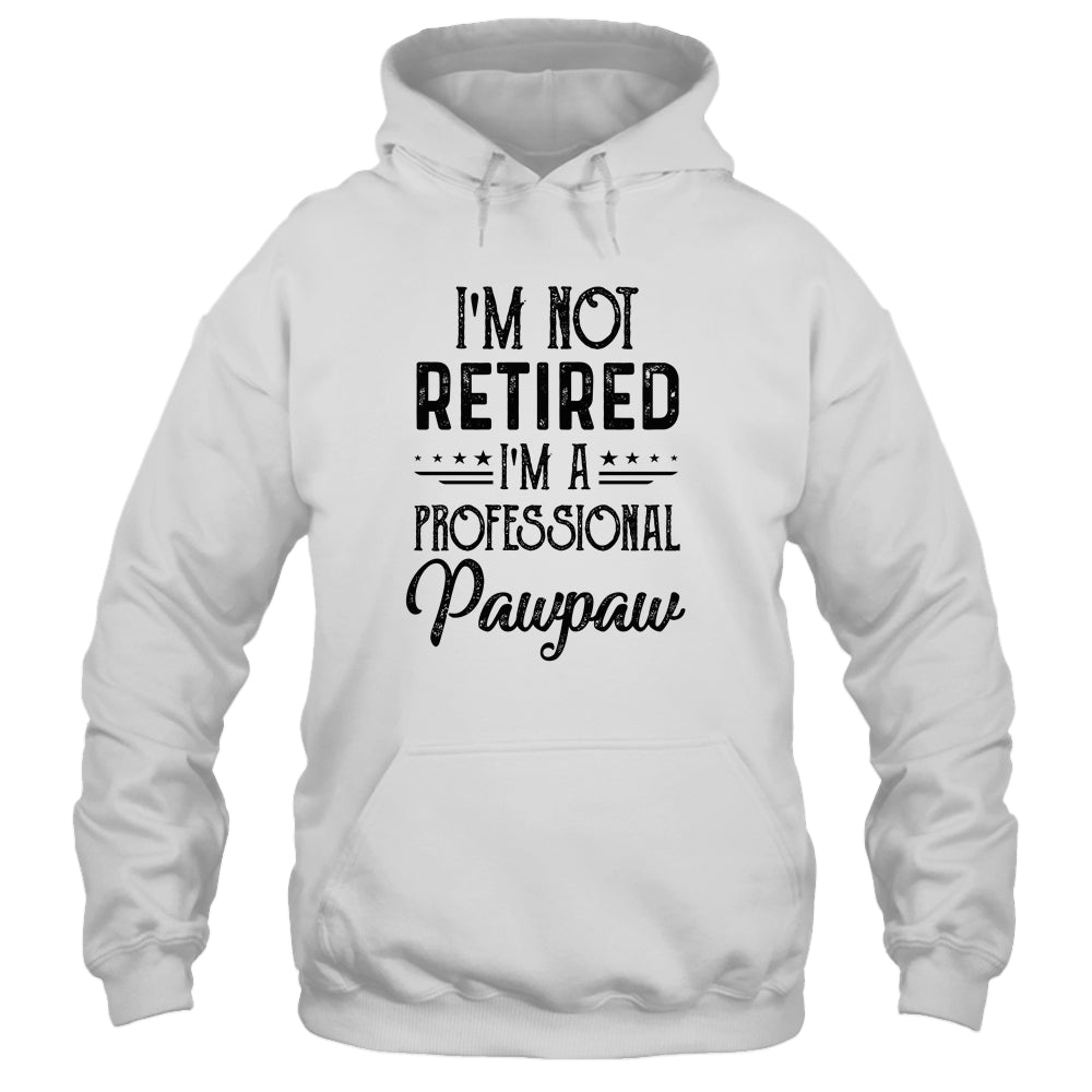 I'm Not Retired A Professional Pawpaw Funny Father Day Shirt & Hoodie | siriusteestore