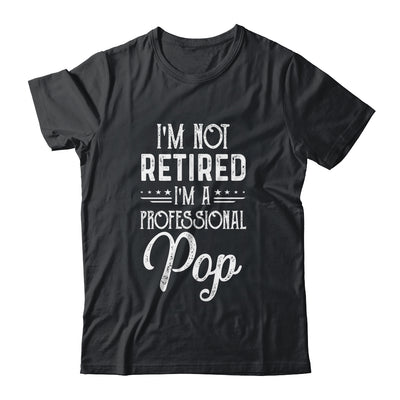 I'm Not Retired A Professional Pop Father Day Shirt & Hoodie | siriusteestore
