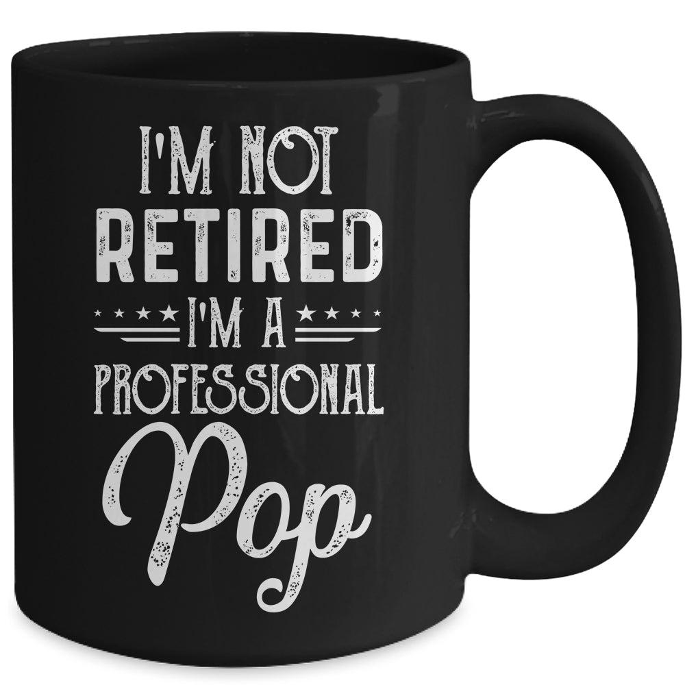 I'm Not Retired A Professional Pop Father Day Mug | siriusteestore
