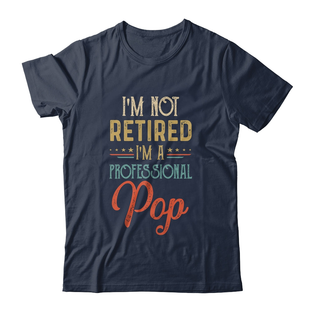 I'm Not Retired A Professional Pop Father Day Vintage Shirt & Hoodie | siriusteestore