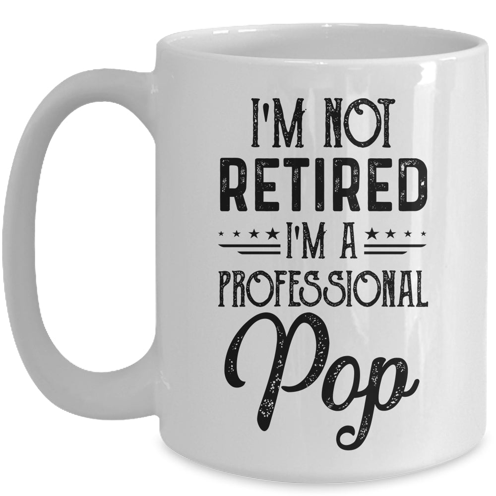 I'm Not Retired A Professional Pop Funny Father Day Mug | siriusteestore