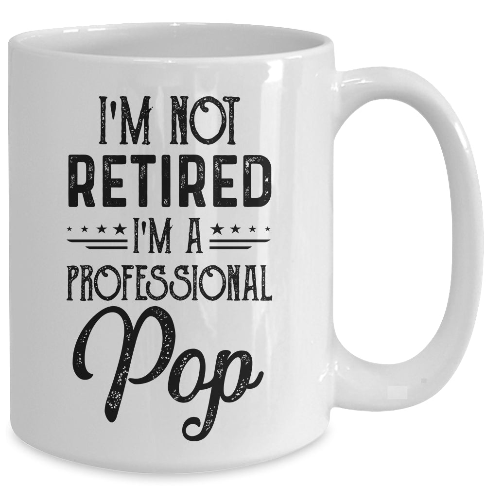 I'm Not Retired A Professional Pop Funny Father Day Mug | siriusteestore