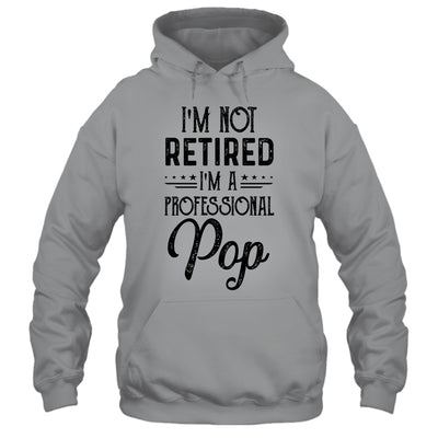I'm Not Retired A Professional Pop Funny Father Day Shirt & Hoodie | siriusteestore