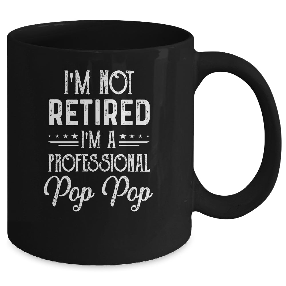 I'm Not Retired A Professional Pop Pop Father Day Mug | siriusteestore