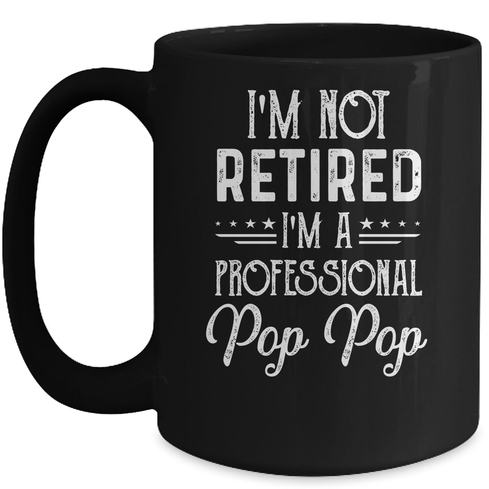 I'm Not Retired A Professional Pop Pop Father Day Mug | siriusteestore