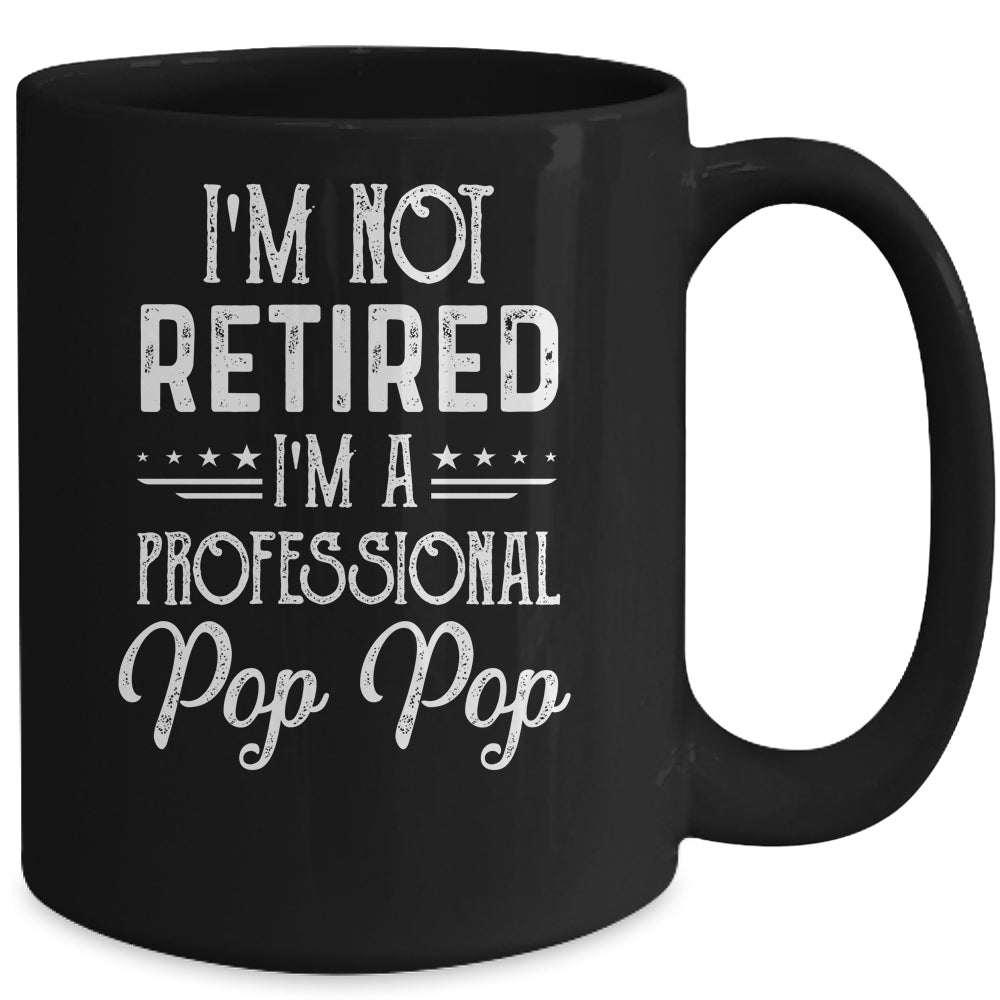 I'm Not Retired A Professional Pop Pop Father Day Mug | siriusteestore
