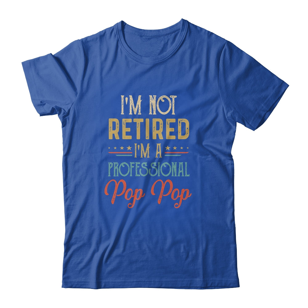 I'm Not Retired A Professional Pop Pop Father Day Vintage Shirt & Hoodie | siriusteestore