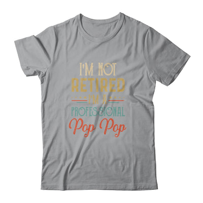 I'm Not Retired A Professional Pop Pop Father Day Vintage Shirt & Hoodie | siriusteestore
