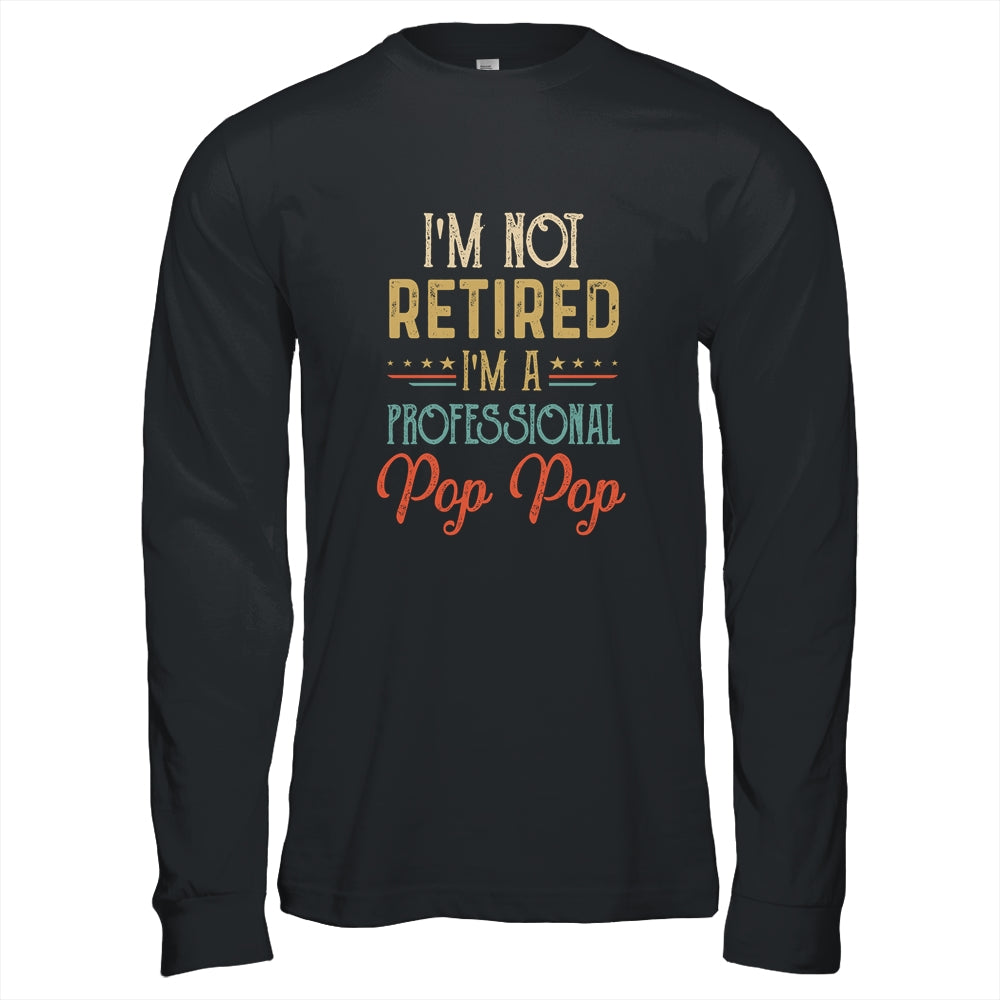 I'm Not Retired A Professional Pop Pop Father Day Vintage Shirt & Hoodie | siriusteestore