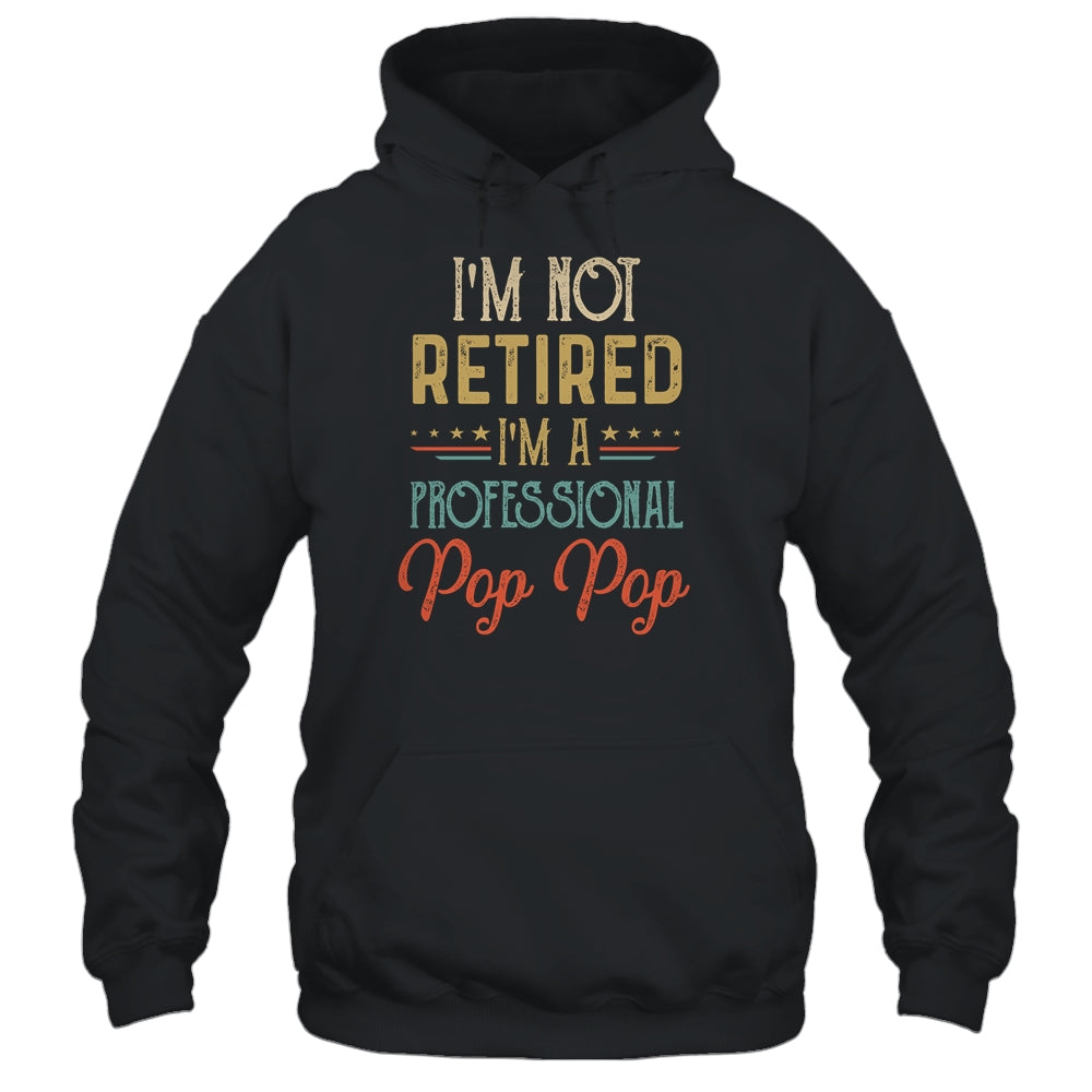 I'm Not Retired A Professional Pop Pop Father Day Vintage Shirt & Hoodie | siriusteestore