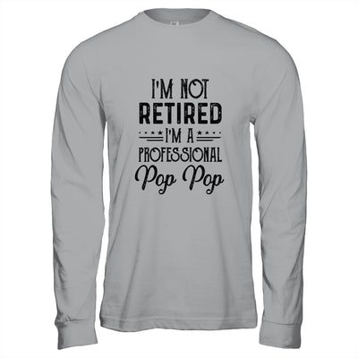 I'm Not Retired A Professional Pop Pop Funny Father Day Shirt & Hoodie | siriusteestore
