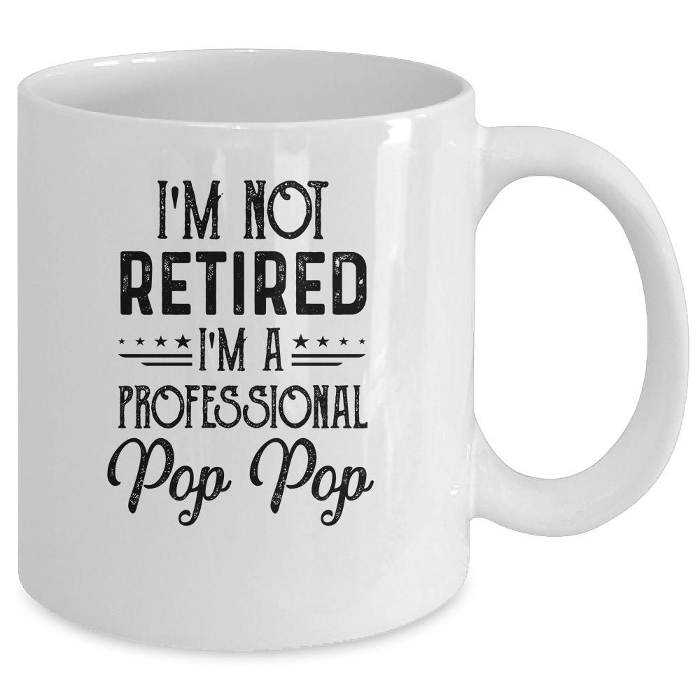 I'm Not Retired A Professional Pop Pop Funny Father Day Mug | siriusteestore