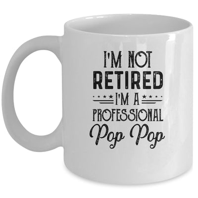 I'm Not Retired A Professional Pop Pop Funny Father Day Mug | siriusteestore