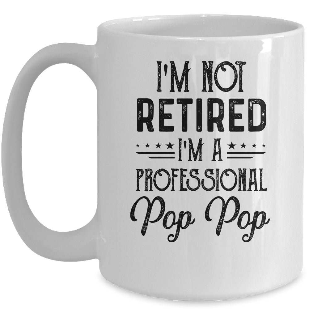 I'm Not Retired A Professional Pop Pop Funny Father Day Mug | siriusteestore