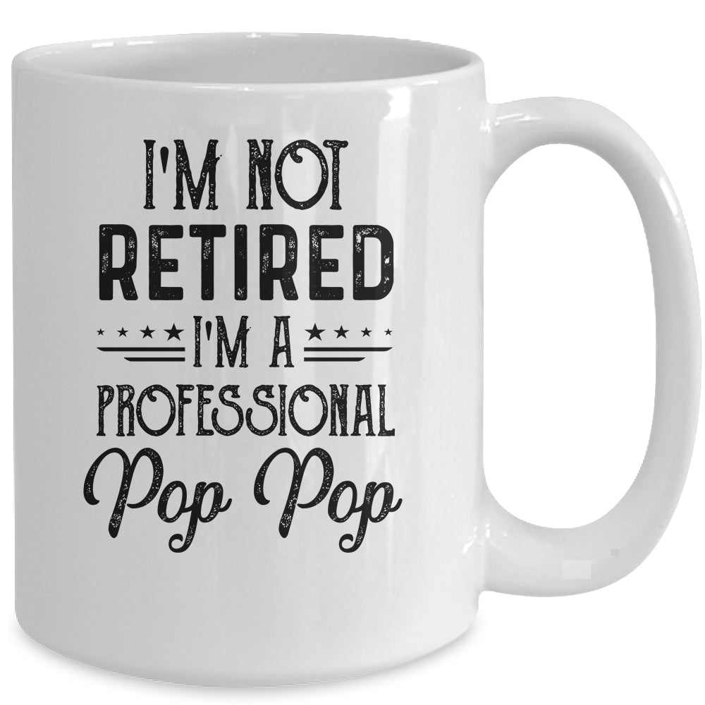 I'm Not Retired A Professional Pop Pop Funny Father Day Mug | siriusteestore