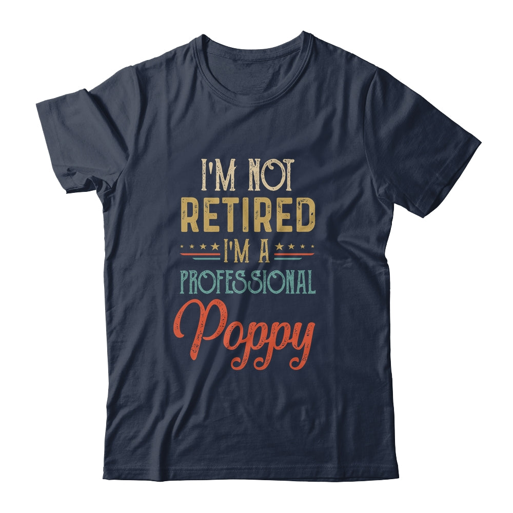 I'm Not Retired A Professional Poppy Father Day Vintage Shirt & Hoodie | siriusteestore