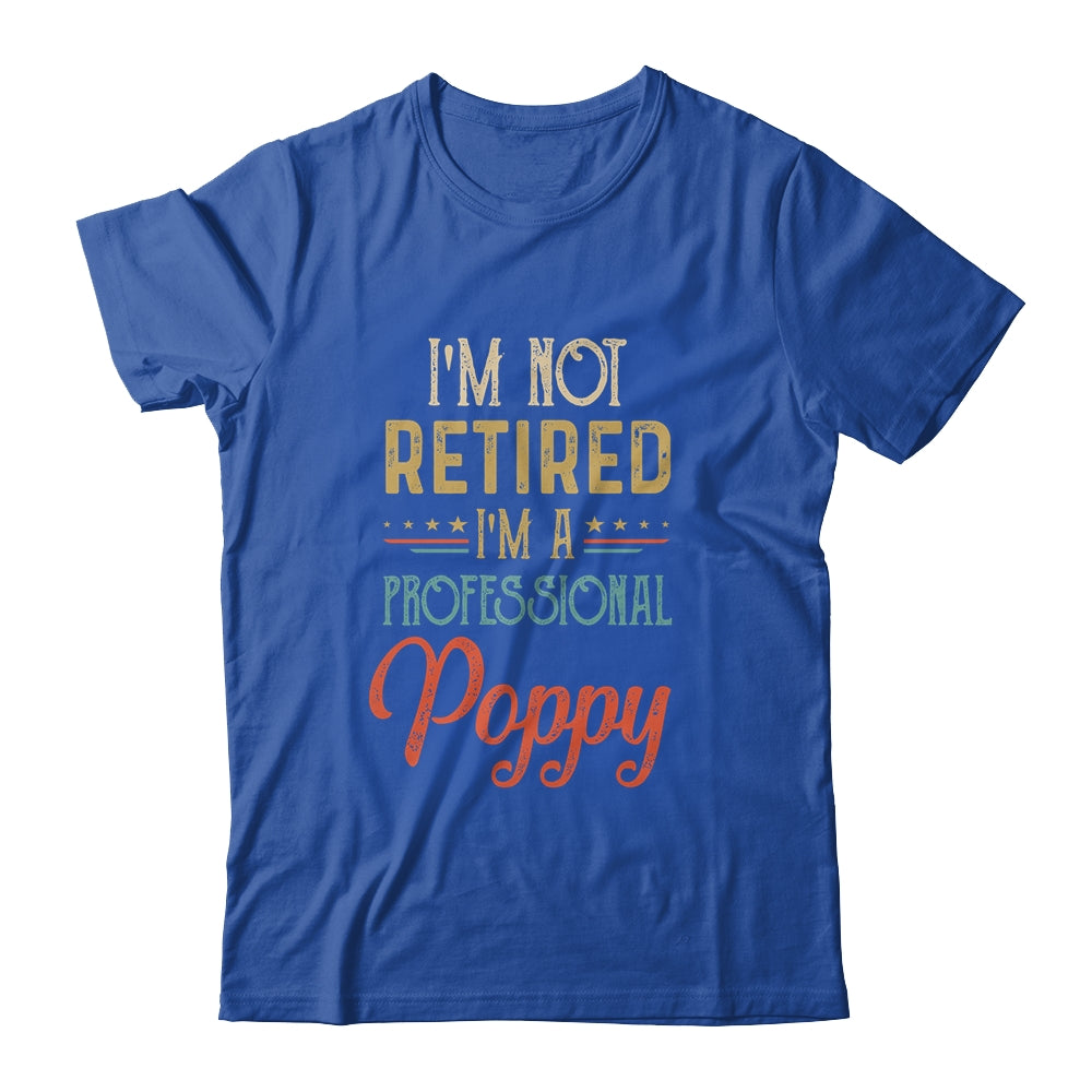 I'm Not Retired A Professional Poppy Father Day Vintage Shirt & Hoodie | siriusteestore