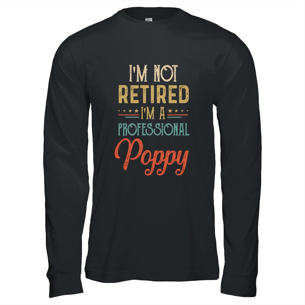 I'm Not Retired A Professional Poppy Father Day Vintage Shirt & Hoodie | siriusteestore