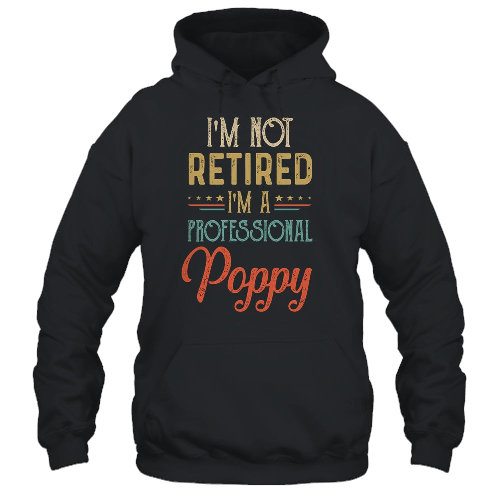 I'm Not Retired A Professional Poppy Father Day Vintage Shirt & Hoodie | siriusteestore