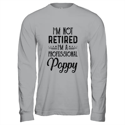 I'm Not Retired A Professional Poppy Funny Father Day Shirt & Hoodie | siriusteestore