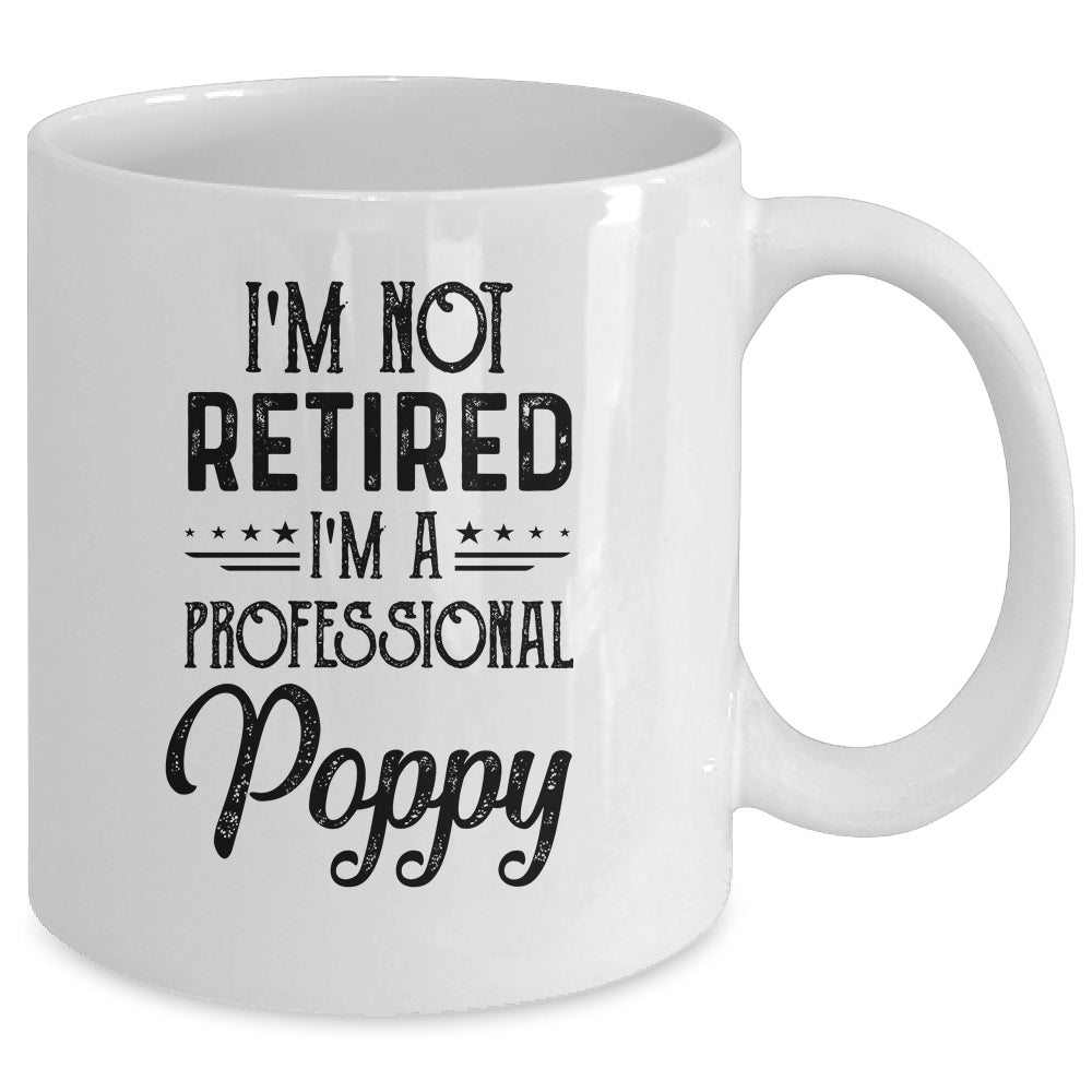 I'm Not Retired A Professional Poppy Funny Father Day Mug | siriusteestore