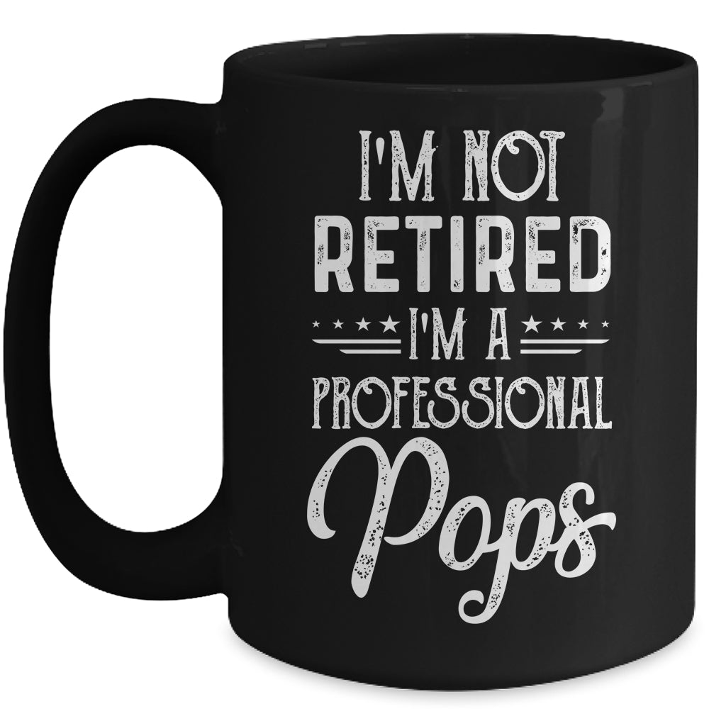 I'm Not Retired A Professional Pops Father Day Mug | siriusteestore
