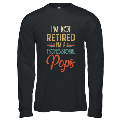 I'm Not Retired A Professional Pops Father Day Vintage Shirt & Hoodie | siriusteestore