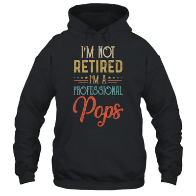 I'm Not Retired A Professional Pops Father Day Vintage Shirt & Hoodie | siriusteestore