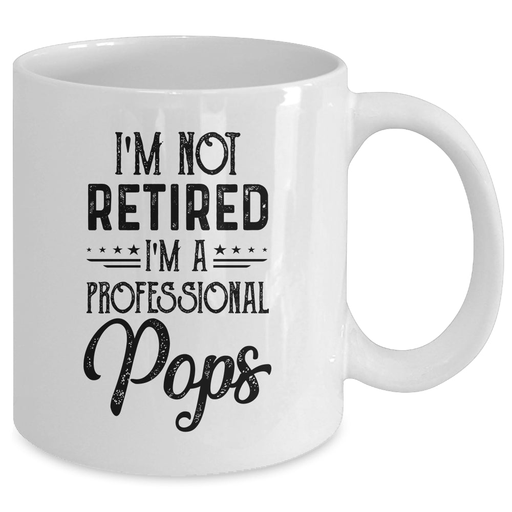 I'm Not Retired A Professional Pops Funny Father Day Mug | siriusteestore