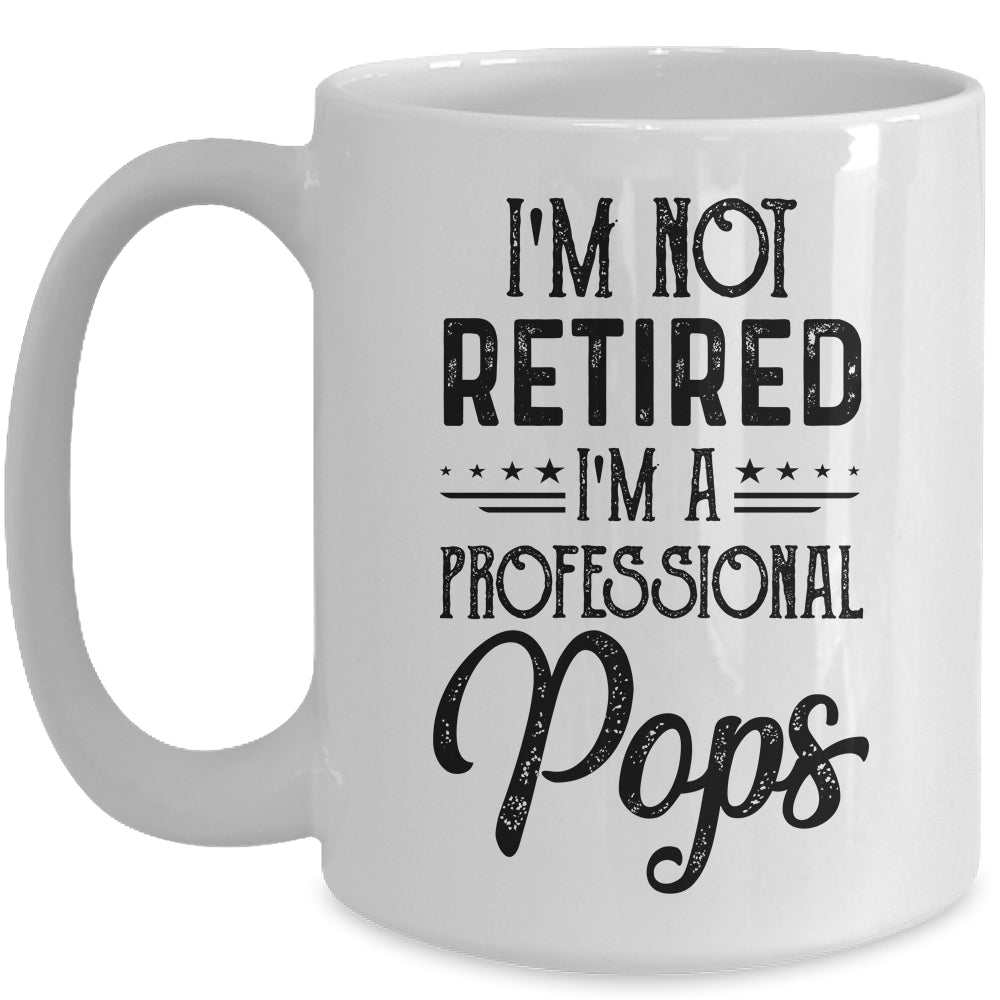 I'm Not Retired A Professional Pops Funny Father Day Mug | siriusteestore