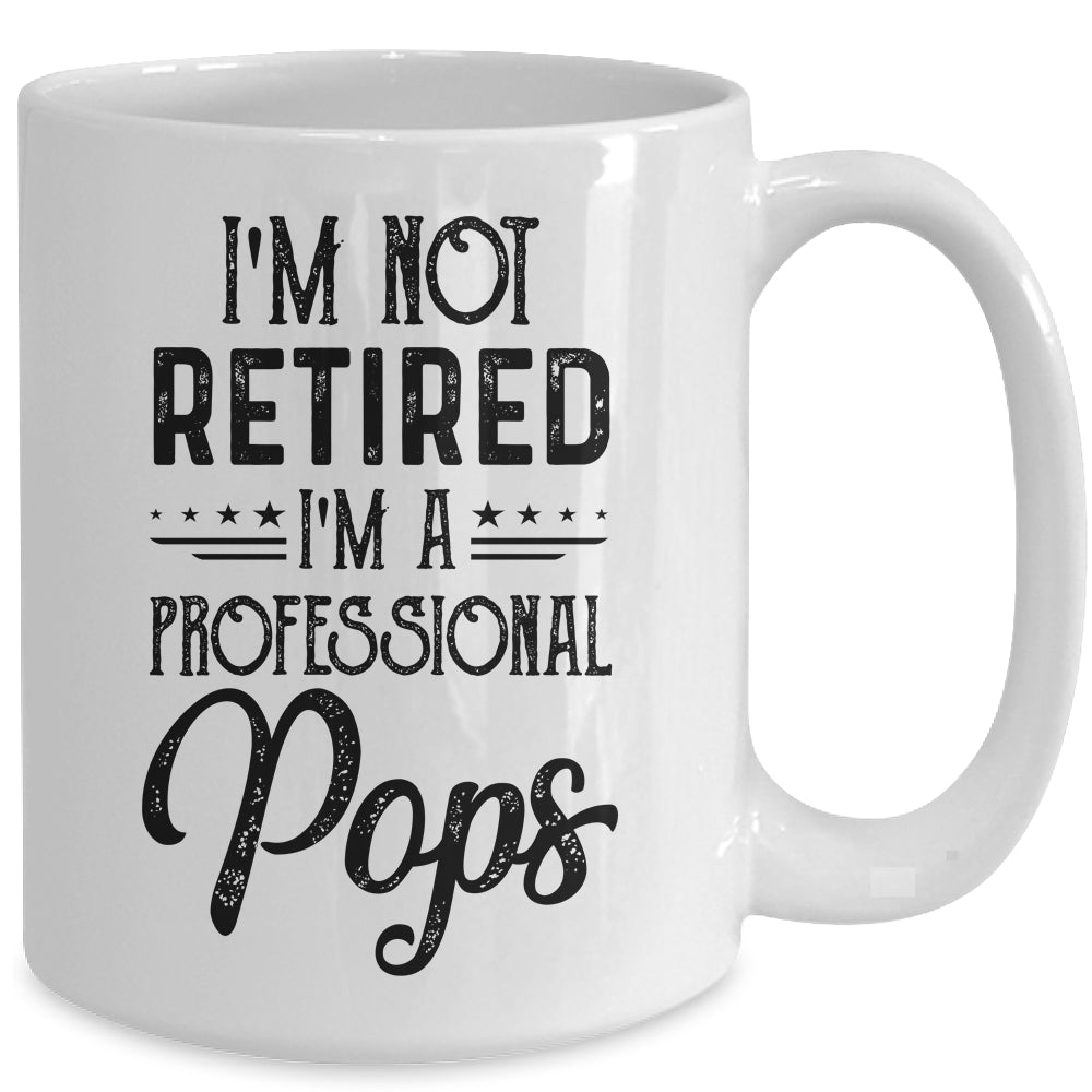 I'm Not Retired A Professional Pops Funny Father Day Mug | siriusteestore