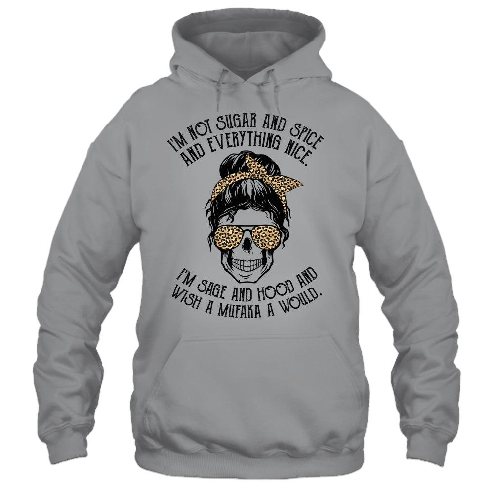 I'm Not Sugar And Spice And Everything Nice I'm Sage Hood Leopard Shirt & Hoodie | siriusteestore