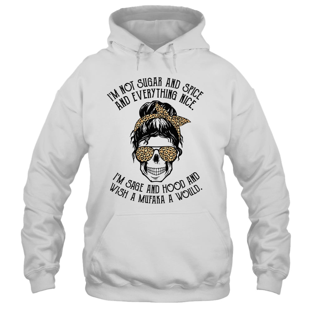 I'm Not Sugar And Spice And Everything Nice I'm Sage Hood Leopard Shirt & Hoodie | siriusteestore