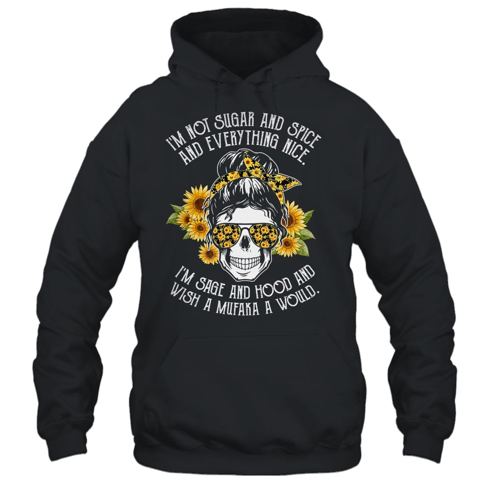 I'm Not Sugar And Spice And Everything Nice I'm Sage Hood Shirt & Hoodie | siriusteestore