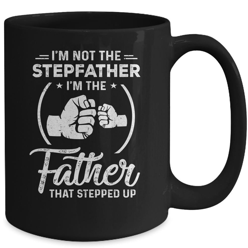 I'm Not The Step Father Stepped Up Fathers Day Mug | siriusteestore
