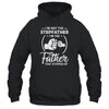 I'm Not The Step Father Stepped Up Fathers Day Shirt & Hoodie | siriusteestore