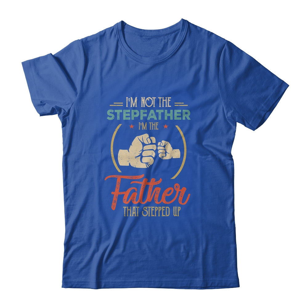 I'm Not The Step Father Stepped Up Fathers Day Vintage Shirt & Hoodie | siriusteestore