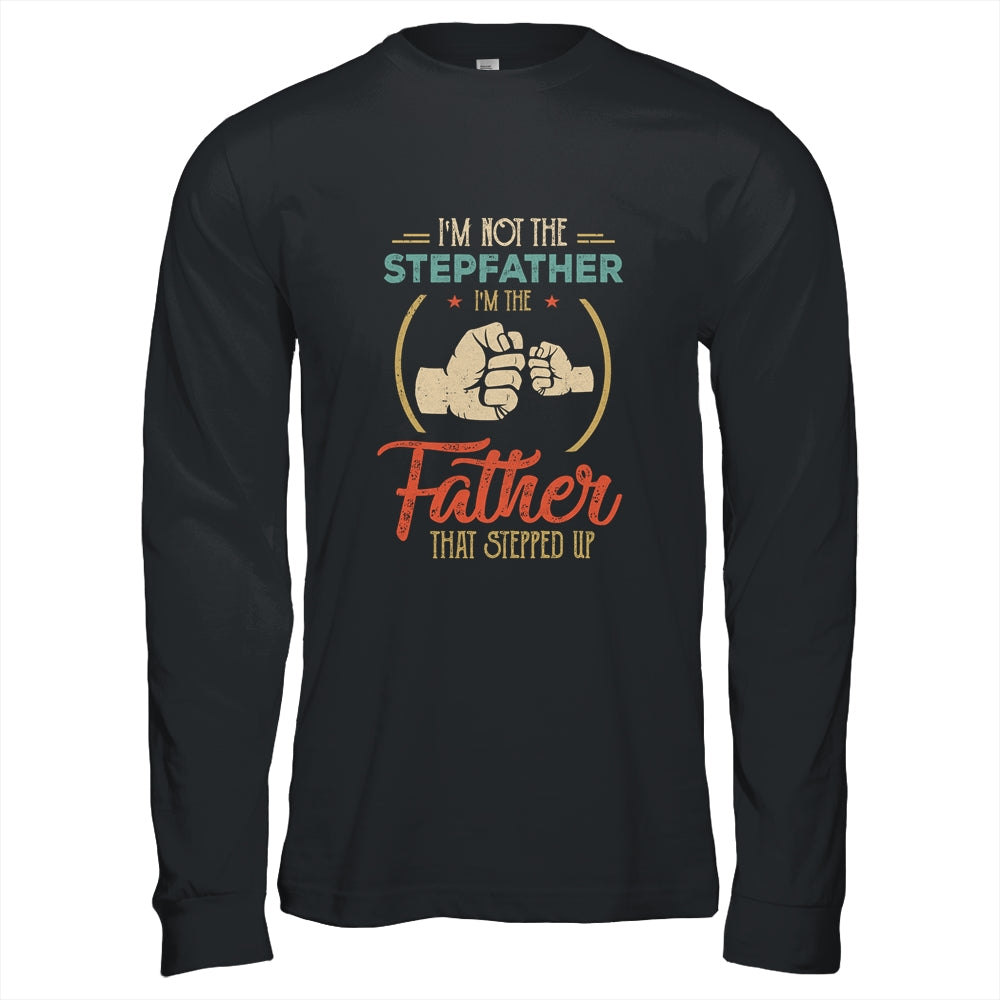 I'm Not The Step Father Stepped Up Fathers Day Vintage Shirt & Hoodie | siriusteestore