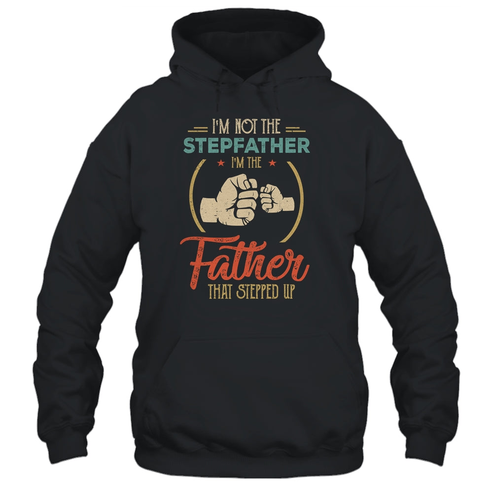 I'm Not The Step Father Stepped Up Fathers Day Vintage Shirt & Hoodie | siriusteestore