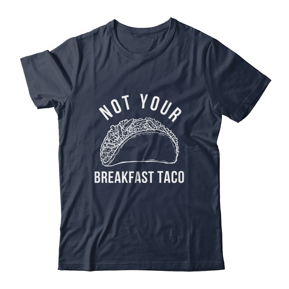 I'm Not Your Breakfast Taco Funny Shirt & Tank Top | siriusteestore