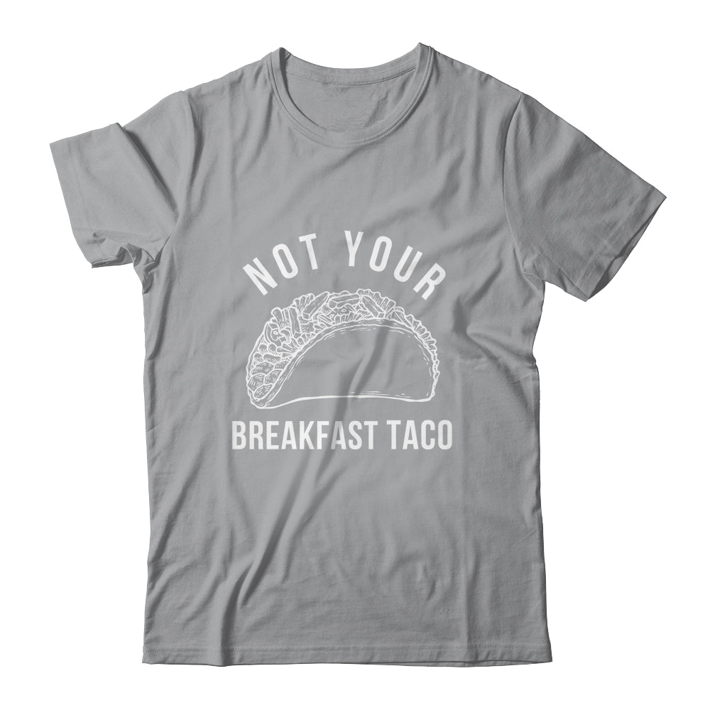 I'm Not Your Breakfast Taco Funny Shirt & Tank Top | siriusteestore