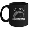 I'm Not Your Breakfast Taco Funny Mug | siriusteestore