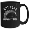 I'm Not Your Breakfast Taco Funny Mug | siriusteestore