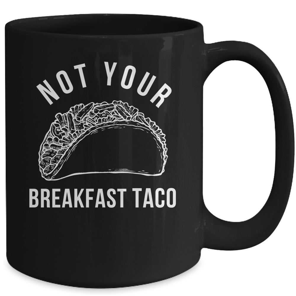I'm Not Your Breakfast Taco Funny Mug | siriusteestore